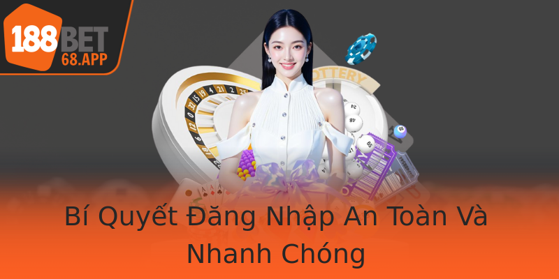 Bí Quyết Đăng Nhập An Toàn Và Nhanh Chóng