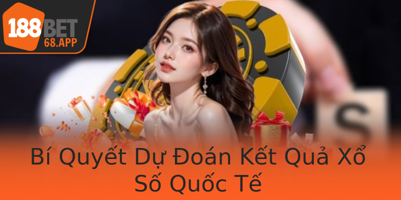 Bí Quyết Dự Đoán Kết Quả Xổ Số Quốc Tế
