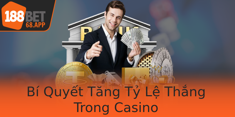 Bí Quyết Tăng Tỷ Lệ Thắng Trong Casino