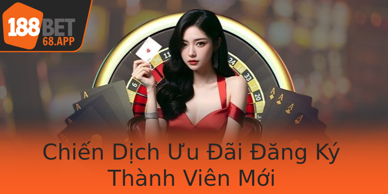Chiến Dịch Ưu Đãi Đăng Ký Thành Viên Mới