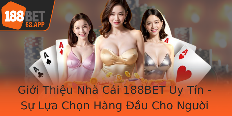 Giới Thiệu Nhà Cái 188BET Uy Tín - Sự Lựa Chọn Hàng Đầu Cho Người Yêu Thích Cá Cược Trực Tuyến Giới Thiệu Nhà Cái 188BET Uy Tín - Sự Lựa Chọn Hàng Đầu Cho Người Yêu Thích Cá Cược Trực Tuyến
