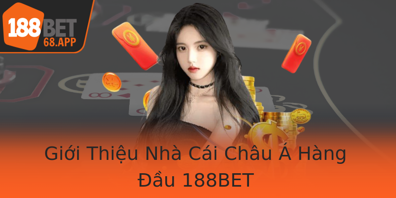 Giới Thiệu Nhà Cái Châu Á Hàng Đầu 188BET Giới Thiệu Nhà Cái Châu Á Hàng Đầu 188BET