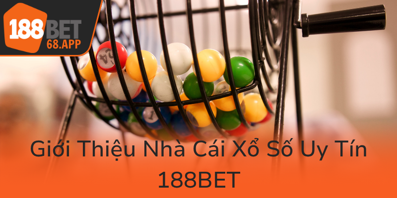 Xổ Số 188BET – Cơ Hội Vàng Cho Người Chơi Yêu Thích May Mắn Và Giải Trí Đỉnh Cao 1 Gioi Thieu Nha Cai Xo So Uy Tin 188Bet0