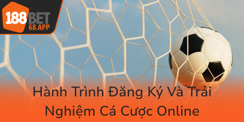 Hanh Trinh Dang Ky Va Trai Nghiem Ca Cuoc Online0