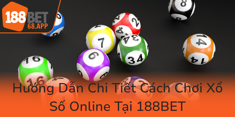 Xổ Số 188BET – Cơ Hội Vàng Cho Người Chơi Yêu Thích May Mắn Và Giải Trí Đỉnh Cao 2 Huong Dan Chi Tiet Cach Choi Xo So Online Tai 188Bet0