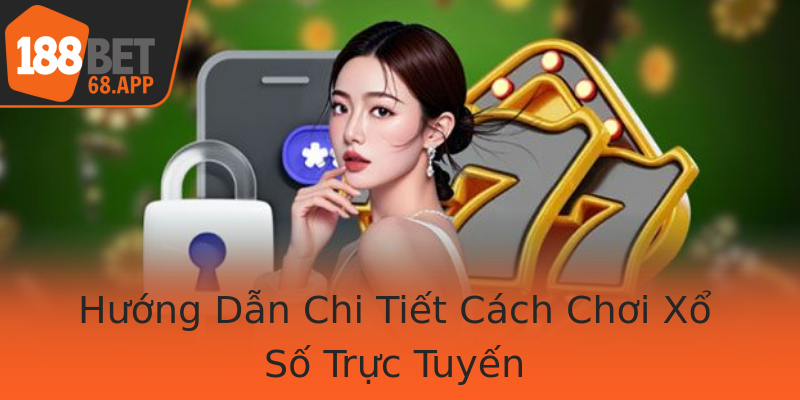 Hướng Dẫn Chi Tiết Cách Chơi Xổ Số Trực Tuyến
