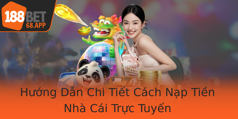 Hướng Dẫn Chi Tiết Cách Nạp Tiền Nhà Cái Trực Tuyến Hướng Dẫn Chi Tiết Cách Nạp Tiền Nhà Cái Trực Tuyến