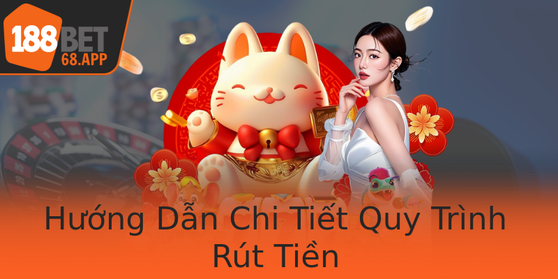 Hướng Dẫn Chi Tiết Quy Trình Rút Tiền