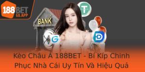 Keo Chau A 188Bet Bi Kip Chinh Phuc Nha Cai Uy Tin Va Hieu Qua Trong Nam 2025