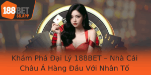 Kham Pha Ai Ly 188Bet Nha Cai Chau A Hang Au Voi Nhan To Ang Tin Cay Va Phong Phu Cac Dich Vu