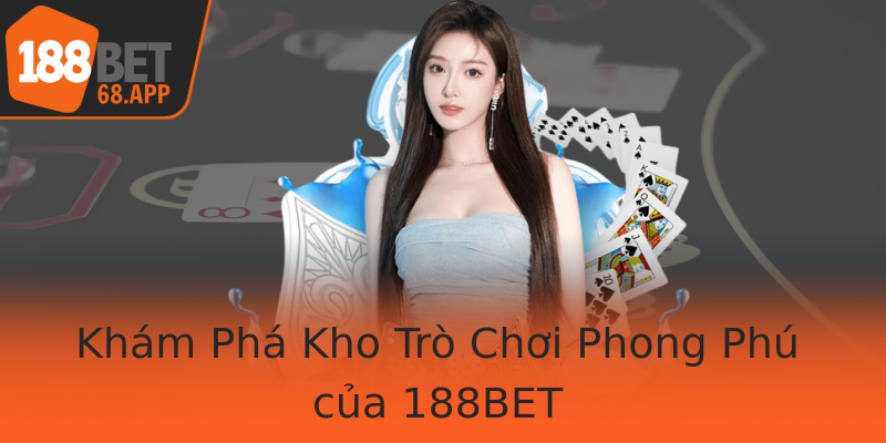Khám Phá Kho Trò Chơi Phong Phú của 188BET Khám Phá Kho Trò Chơi Phong Phú của 188BET