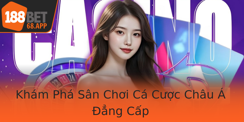 Kham Pha San Choi Ca Cuoc Chau A Ang Cap