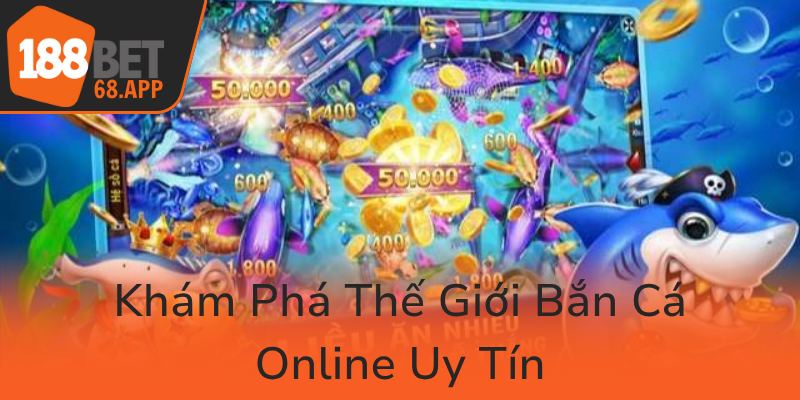 Kham Pha The Gioi Ban Ca Online Uy Tin0