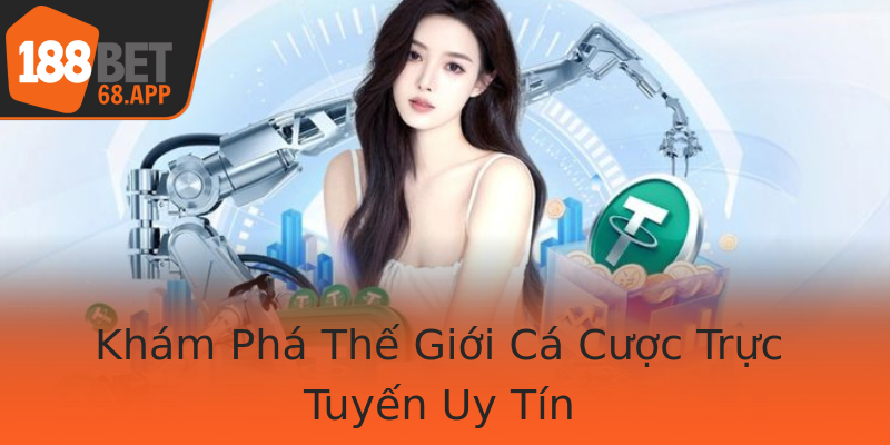 Khám Phá Thế Giới Cá Cược Trực Tuyến Uy Tín