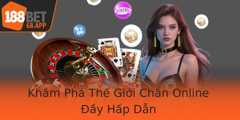 Khám Phá Thế Giới Chắn Online Đầy Hấp Dẫn