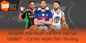 Khuyen Mai Hoan Tra Inh Cao Tai 188Bet Co Hoi Nhan Tien Thuong Ac Biet Hang Thang