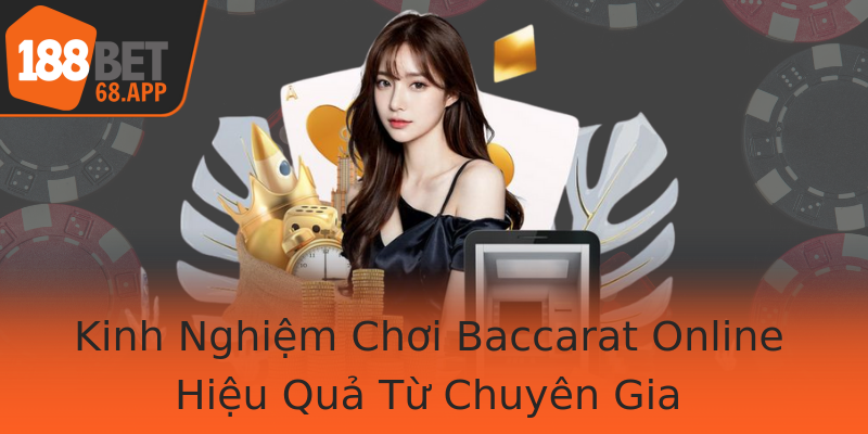 Kinh Nghiệm Chơi Baccarat Online Hiệu Quả Từ Chuyên Gia