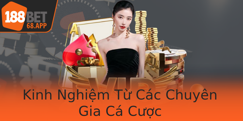Kinh Nghiệm Từ Các Chuyên Gia Cá Cược