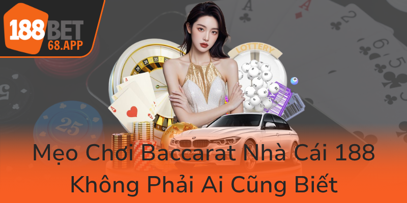Meo Choi Baccarat Nha Cai 188 Khong Phai Ai Cung Biet0