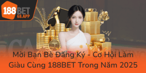 Moi Ban Be Dang Ky Co Hoi Lam Giau Cung 188Bet Trong Nam 20250