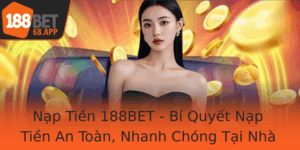 Nap Tien 188Bet Bi Quyet Nap Tien An Toan Nhanh Chong Tai Nha Cai Online Hang Au