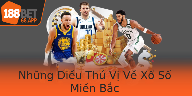 Những Điều Thú Vị Về Xổ Số Miền Bắc