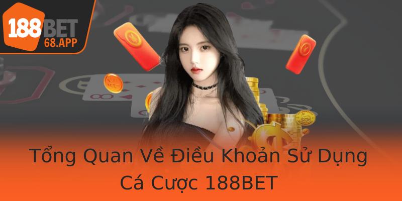 Tổng Quan Về Điều Khoản Sử Dụng Cá Cược 188BET