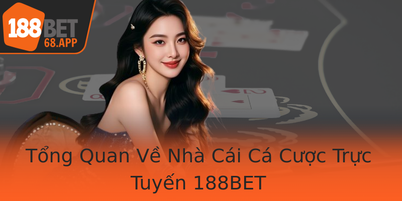 Tổng Quan Về Nhà Cái Cá Cược Trực Tuyến 188BET