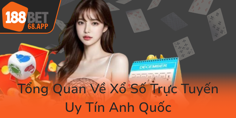 Tong Quan Ve Xo So Truc Tuyen Uy Tin Anh Quoc0